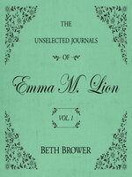 The Unselected Journals of Emma M. Lion, Volume 1